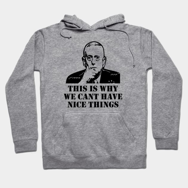 General Mad Dog Mattis This Is Why We Can't Have Nice Things Hoodie by LaurenElin